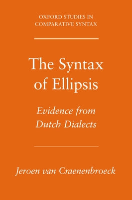 The Syntax Of Ellipsis: Evidence from Dutch Dialects (Oxford Studies in Comparative Syntax)