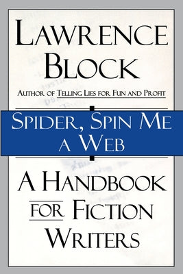 Spider, Spin Me A Web: A Handbook for Fiction Writers