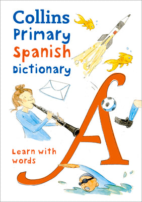 Collins Primary Spanish Dictionary: Get Started, for Ages 711 (Collins Primary Dictionaries)