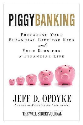 Piggybanking: Preparing Your Financial Life for Kids and Your Kids for a Financial Life