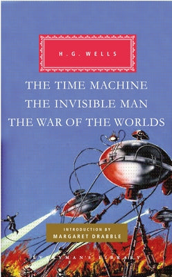 The Time Machine, The Invisible Man, The War of the Worlds: Introduction by Margaret Drabble (Everyman's Library Classics Series)
