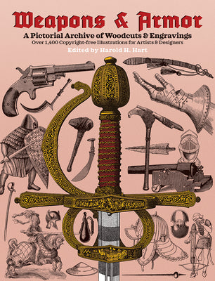Weapons and Armor: A Pictorial Archive of Woodcuts & Engravings