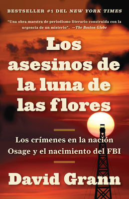 Los asesinos de la luna de las flores / Killers of the Flower Moon: Los crmenes en la nacin Osage y el nacimiento del FBI (Spanish Edition)