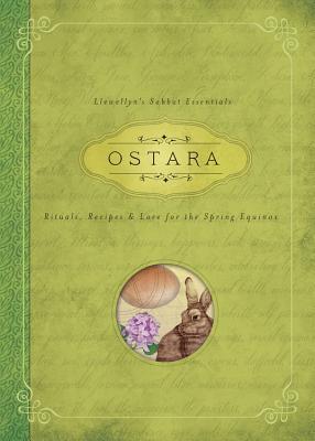 Ostara: Rituals, Recipes & Lore for the Spring Equinox (Llewellyn's Sabbat Essentials, 1)