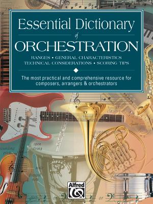 Essential Dictionary of Orchestration: The Most Practical and Comprehensive Resource for Composers, Arrangers and Orchestrators (Essential Dictionary Series)