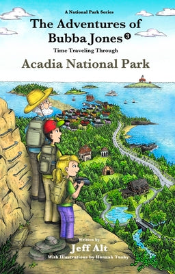 The Adventures of Bubba Jones (#3): Time Traveling Through Acadia National Park (3) (A National Park Series)
