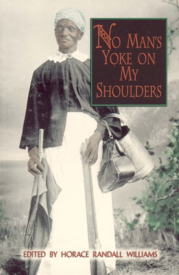No Man's Yoke on My Shoulders (Real Voices, Real History)