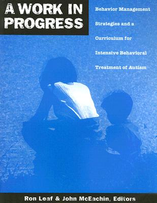 A Work in Progress: Behavior Management Strategies & A Curriculum for Intensive Behavioral Treatment of Autism