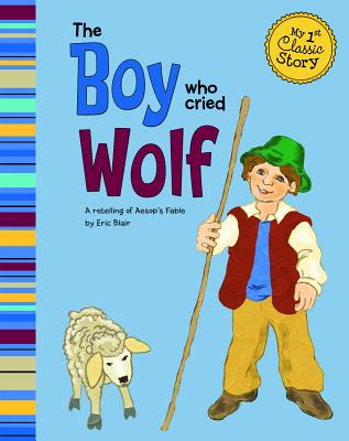 The Boy Who Cried Wolf (My First Classic Story)