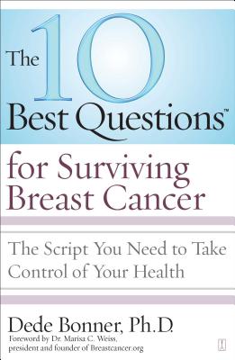The 10 Best Questions for Surviving Breast Cancer: The Script You Need to Take Control of Your Health
