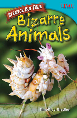 Teacher Created Materials - TIME For Kids Informational Text: Strange but True: Bizarre Animals - Grade 4 - Guided Reading Level R
