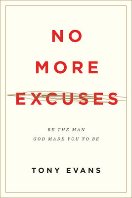 No More Excuses: Be the Man God Made You to Be (Updated Edition)