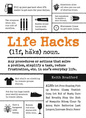 Life Hacks: Any Procedure or Action That Solves a Problem, Simplifies a Task, Reduces Frustration, Etc. in One's Everyday Life (Life Hacks Series)
