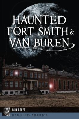 Haunted Fort Smith & Van Buren (Haunted America)