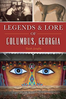 Legends & Lore of Columbus, Georgia (American Legends)