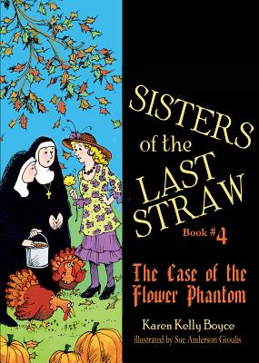 Sisters of the Last Straw Vol 4: The Case of the Flower Phantom (Volume 4)