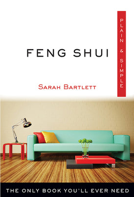 Feng Shui Plain & Simple: The Only Book You'll Ever Need (Plain & Simple Series)