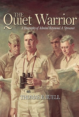 Quiet Warrior: A Biography of Admiral Raymond A. Spruance (Classics of Naval Literature)