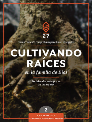 Cultivando races en la familia de Dios: Un curso de discipulado para fortalecer su caminar con Dios (La Serie 2:7) (Spanish Edition)