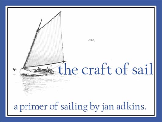The Craft of Sail: A Primer of Sailing by Jan Adkins