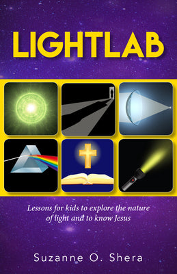 Lightlab: Lessons for kids to explore the nature of light and to know Jesus