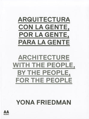 Architecture with the People, by the People, for the People: Yona Friedman (Coleccion Arte Arquitectura AA MUSAC)