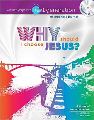 Why Should I Choose Jesus?: A Word of Promise Next Generation Devotional & Journal (The Word of Promise: Next Generation Devotional & Journal)